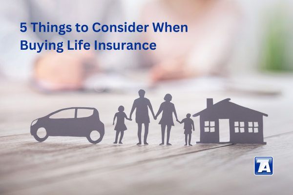5 Things to Consider When Buying Life Insurance
