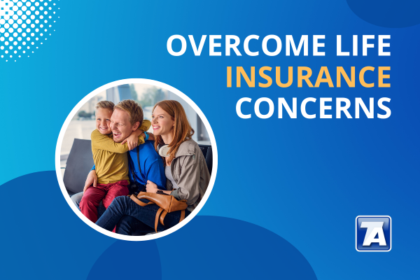 Overcome Life Insurance Concerns